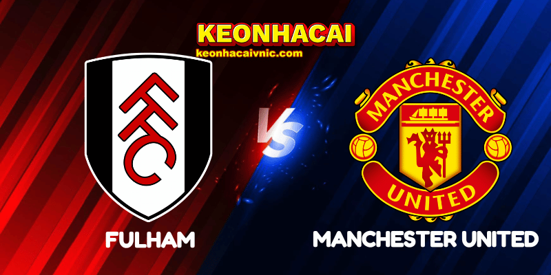 Soi Kèo Nhà Cái Fulham vs Manchester United Ngày 24/08/2025 - Premier League (England) 2 Fulham vs Manchester United